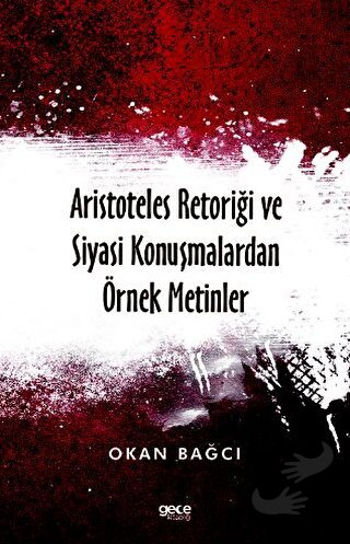 Aristoteles Retoriği ve Siyasi Konuşmalardan Örnek Metinler - Okan Bağ