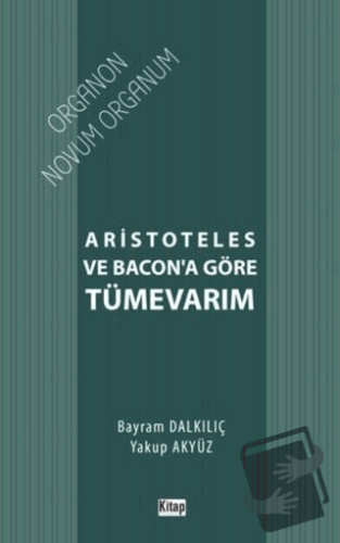 Aristoteles ve Bacon’a Göre Tümevarım - Bayram Dalkılıç - Kitap Dünyas