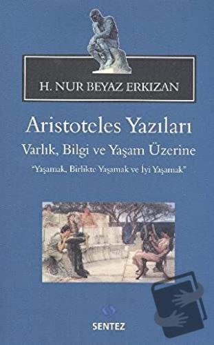 Aristoteles Yazıları: Varlık, Bilgi ve Yaşam Üzerine - H. Nur Beyaz Er