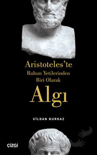 Aristoteles'te Ruhun Yetilerinden Biri Olarak Algı - Vildan Burkaz - Ç