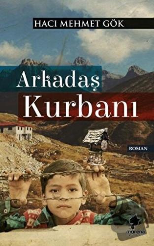 Arkadaş Kurbanı - Hacı Mehmet Gök - Morena Yayınevi - Fiyatı - Yorumla