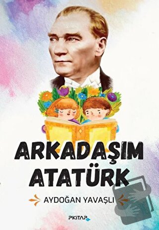 Arkadaşım Atatürk - Aydoğan Yavaşlı - Viking Kitap - Fiyatı - Yorumlar