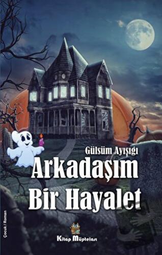 Arkadaşım Bir Hayalet - Gülsüm Ayışığı - Kitap Müptelası Yayınları - F