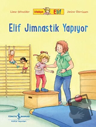 Arkadaşım Elif - Elif Jimnastik Yapıyor - Liane Schneider - İş Bankası