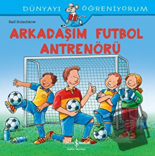 Arkadaşım Futbol Antrenörü - Dünyayı Öğreniyorum - Ralf Butschkow - İş