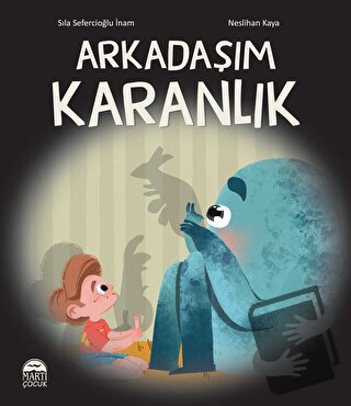 Arkadaşım Karanlık - Sıla Sefercioğlu İnam - Martı Çocuk Yayınları - F