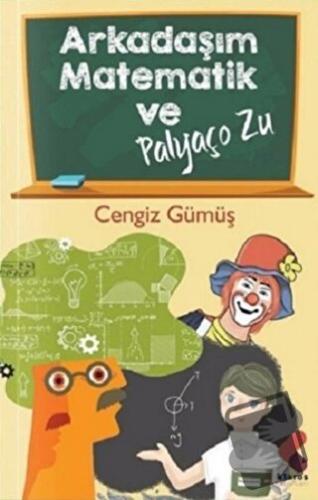 Arkadaşım Matematik ve Palyaço Zu - Cengiz Gümüş - Klaros Yayınları - 