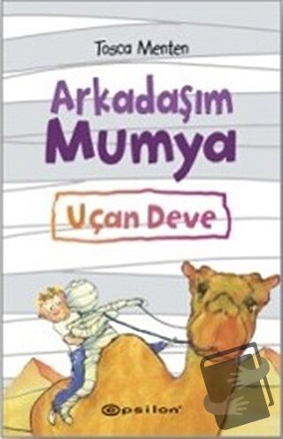 Arkadaşım Mumya - Uçan Deve (Ciltli) - Tosca Menten - Epsilon Yayınevi