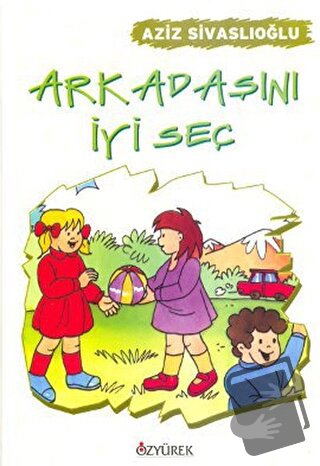 Arkadaşını İyi Seç - Aziz Sivaslıoğlu - Özyürek Yayınları - Fiyatı - Y