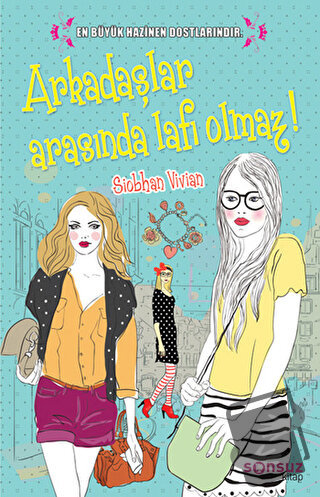 Arkadaşlar Arasında Lafı Olmaz! - Siobhan Vivian - Sonsuz Kitap Yayınl