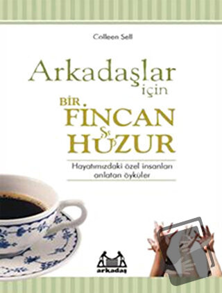 Arkadaşlar İçin Bir Fincan Huzur - Colleen Sell - Arkadaş Yayınları - 