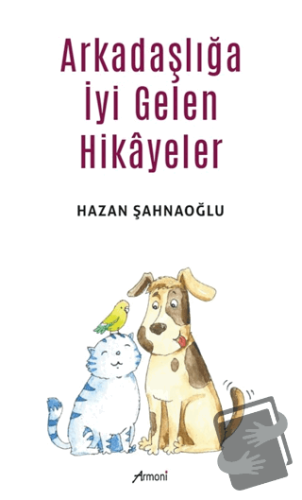 Arkadaşlığa İyi Gelen Hikayeler - Hazan Şahnaoğlu - Armoni Yayıncılık 