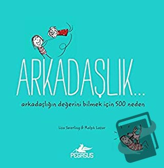 Arkadaşlık… Arkadaşlığın Değerini Bilmek İçin 500 Neden - Lisa Swerlin