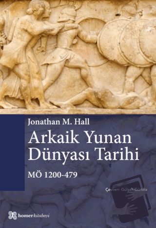 Arkaik Yunan Dünyası Tarihi MÖ 1200-479 - Jonathan M. Hall - Homer Kit