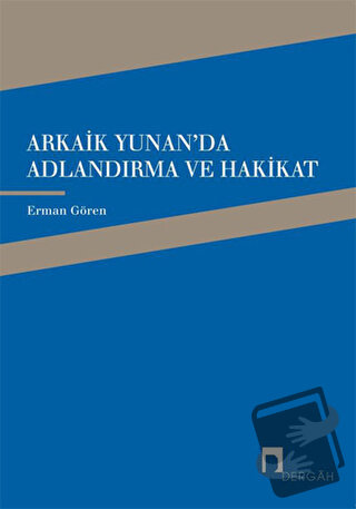 Arkaik Yunan'da Adlandırma ve Hakikat - Erman Gören - Dergah Yayınları