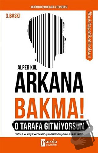 Arkana Bakma! O Tarafa Gitmiyorsun - Alper Kul - Parola Yayınları - Fi