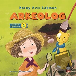 Arkeolog - Meslekleri Öğreniyorum - 3 - Koray Avcı Çakman - Kırmızı Ke