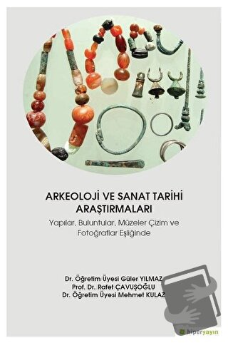 Arkeoloji ve Sanat Tarihi Araştırmaları - Güler Yılmaz - Hiperlink Yay