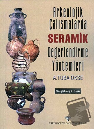 Arkeolojik Çalışmalarda Seramik Değerlendirme Yöntemleri - A. Tuba Öks