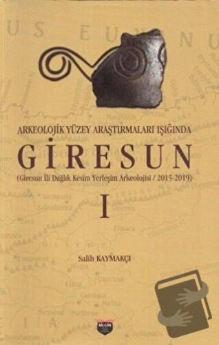 Arkeolojik Yüzey Araştırmaları Işığında Giresun - Salih Kaymakçı - Bil