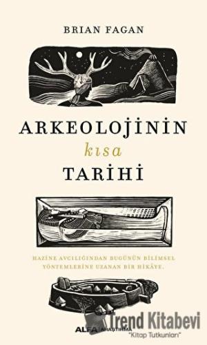 Arkeolojinin Kısa Tarihi - Brian Fagan - Alfa Yayınları - Fiyatı - Yor