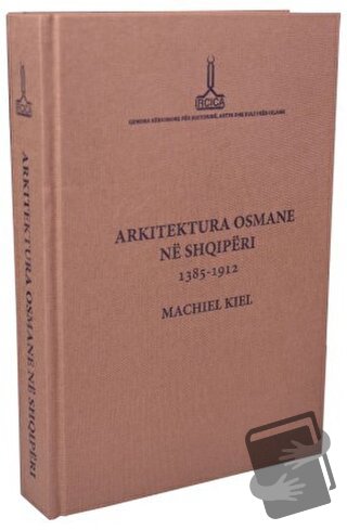 Arkitektura Osmane Ne Shqiperi (Ciltli) - Machiel Kiel - IRCICA - Fiya