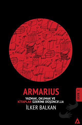 Armarius - Yazmak Okumak ve Kitaplar Üzerine Düşünceler - İlker Balkan