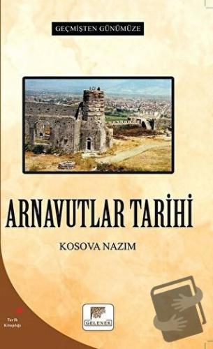 Arnavutlar Tarihi - Geçmişten Günümüze - Kosova Nazım - Gelenek Yayınc