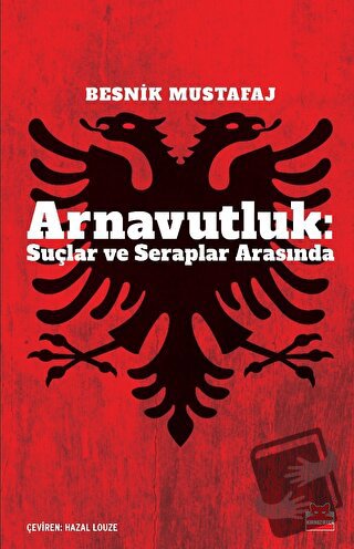 Arnavutluk: Suçlar ve Seraplar Arasında - Besnik Mustafaj - Kırmızı Ke