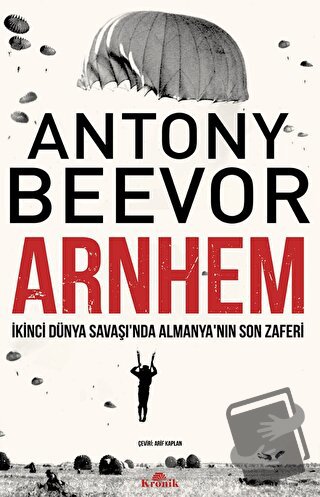 Arnhem - İkinci Dünya Savaşı’nda Almanya’nın Son Zaferi - Antony Beevo