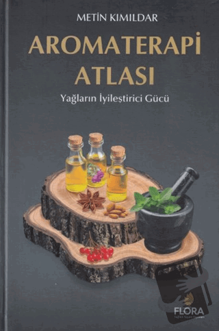 Aromaterapi Atlası (Ciltli) - Metin Kımıldar - Flora Kitap - Fiyatı - 