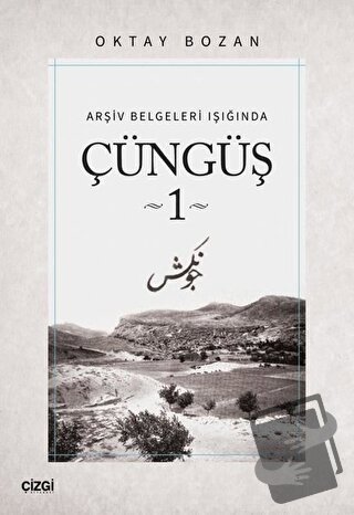 Arşiv Belgeleri Işığında - Çüngüş 1 - Oktay Bozan - Çizgi Kitabevi Yay