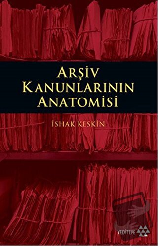 Arşiv Kanunlarının Anatomisi - İshak Keskin - Yeditepe Yayınevi - Fiya