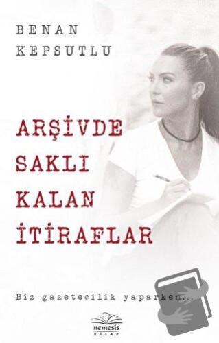 Arşivde Saklı Kalan İtiraflar - Benan Kepsutlu - Nemesis Kitap - Fiyat