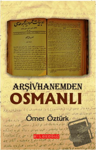 Arşivhanemden Osmanlı - Ömer Öztürk - Bilgeoğuz Yayınları - Fiyatı - Y