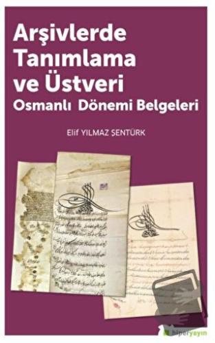 Arşivlerde Tanımlama ve Üstveri - Elif Yılmaz Şentürk - Hiperlink Yayı