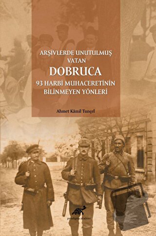 Arşivlerde Unutulmuş Vatan Dobruca: 93 Harbi Muhaceretinin Bilinmeyen 