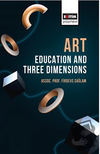 Art Education and Three Dimensions - Firdevs Sağlam - Eğitim Yayınevi 