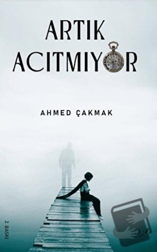 Artık Acıtmıyor - Ahmed Çakmak - Dls Yayınları - Fiyatı - Yorumları - 