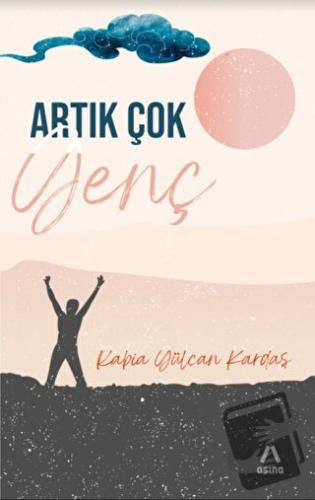 Artık Çok Genç - Rabia Gülcan Kardaş - Aşina Yayınları - Fiyatı - Yoru