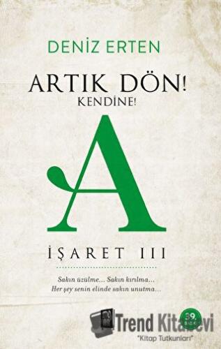 Artık Dön! Kendine! - A İşaret 3 - Deniz Erten - Mona Kitap - Fiyatı -