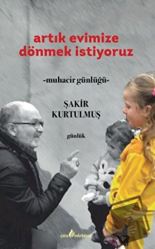 Artık Evimize Dönmek İstiyoruz - Şakir Kurtulmuş - Çıra Yayınları - Fi