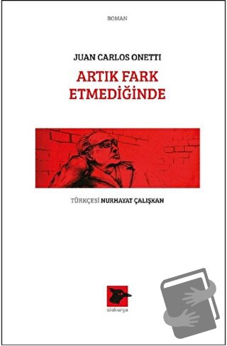 Artık Fark Etmediğinde - Juan Carlos Onetti - Alakarga Sanat Yayınları