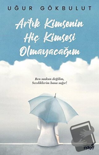 Artık Kimsenin Hiç Kimsesi Olmayacağım - Uğur Gökbulut - İndigo Kitap 