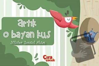 Artık O Bayan Kuş - Nilüfer Zontul Aktaş - Çıra Çocuk Yayınları - Fiya