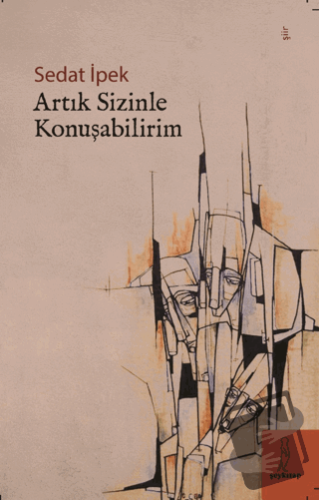 Artık Sizinle Konuşabilirim - Sedat İpek - Şey Kitap - Fiyatı - Yoruml