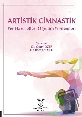 Artistik Cimnastik Yer Hareketleri Öğretim Yöntemleri - Ömer Özer - Ak