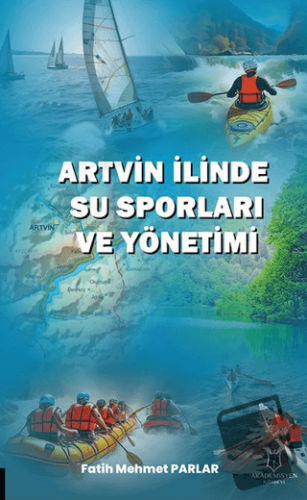 Artvin İlinde Su Sporları ve Yönetimi - Fatih Mehmet Parlar - Akademis