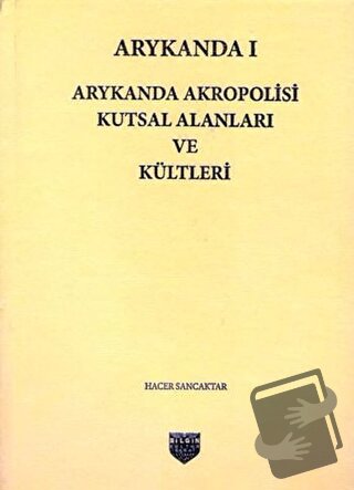 Arykanda 1 - Arykanda Akropolisi Kutsal Alanları ve Kültleri (Ciltli) 