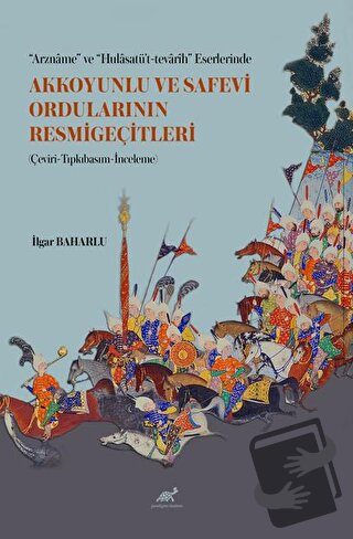 “Arzname” ve “Hulasatü’t-tevarih” Eserlerinde Akkoyunlu ve Safevi Ordu